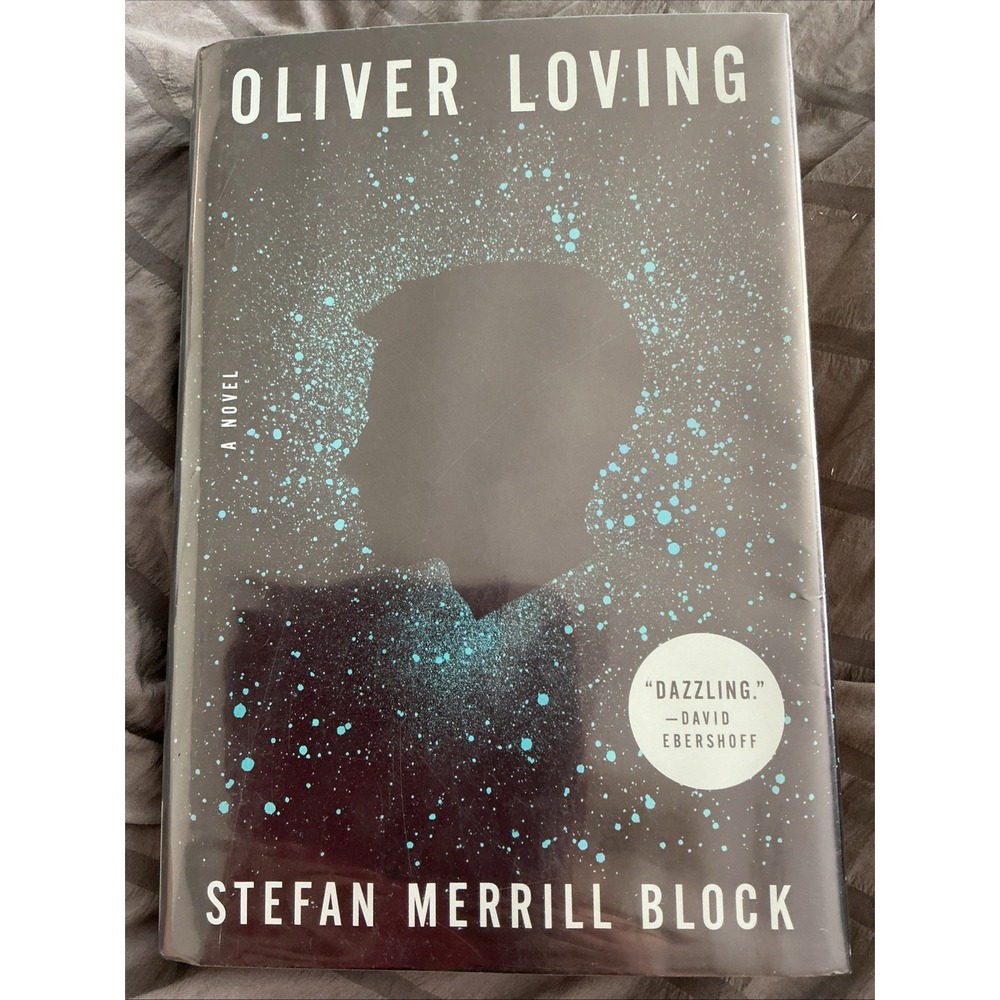 Oliver Loving : A Novel by Stefan Merrill Block (2018, Hardcover)‎